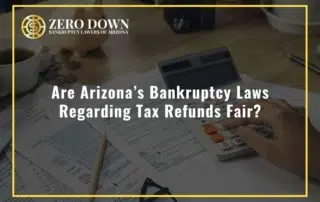 Are Arizona’s Bankruptcy Laws Regarding Tax Refunds Fair?