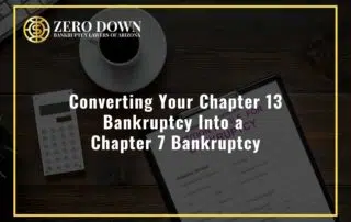 Converting Your Chapter 13 Bankruptcy Into a Chapter 7 Bankruptcy