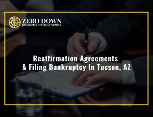 Reaffirmation Agreements & Filing Bankruptcy In Tucson, AZ