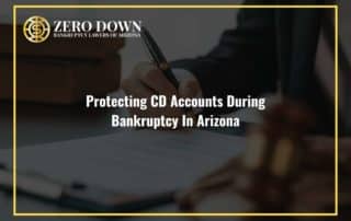 Protecting CD Accounts During Bankruptcy In Arizona