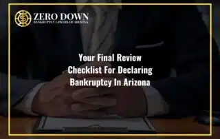 Your Final Review Checklist For Declaring Bankruptcy In Arizona